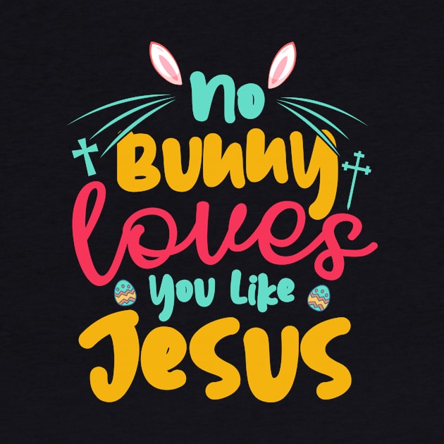 No Bunny Love You Like Jesus by Chuckgraph